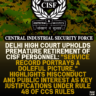 Delhi High Court Upholds Premature Retirement of CISF Personnel: "Service Record Portrays a Doleful Picture," Highlights Misconduct and Public Interest as Key Justifications Under Rule 48 of CCS Rules