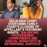 Delhi High Court Overturns Family Court's Closure of Appellant’s Testimony Rights: ''Balancing Professional Commitments and Judicial Sensitivity in Matrimonial Disputes"