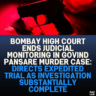 Bombay High Court Ends Judicial Monitoring in Govind Pansare Murder Case: Directs Expedited Trial as Investigation Substantially Complete