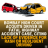 Bombay High Court Acquits Driver in Fatal Highway Accident Case, Citing Lack of Evidence for Rash or Negligent Driving