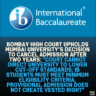 Bombay High Court Upholds Mumbai University’s Decision to Cancel Admission After Two Years: "Court Cannot Direct University to Lower Cut-off Standards; IB Students Must Meet Minimum Eligibility Criteria, Provisional Admission Does Not Create Vested Right"