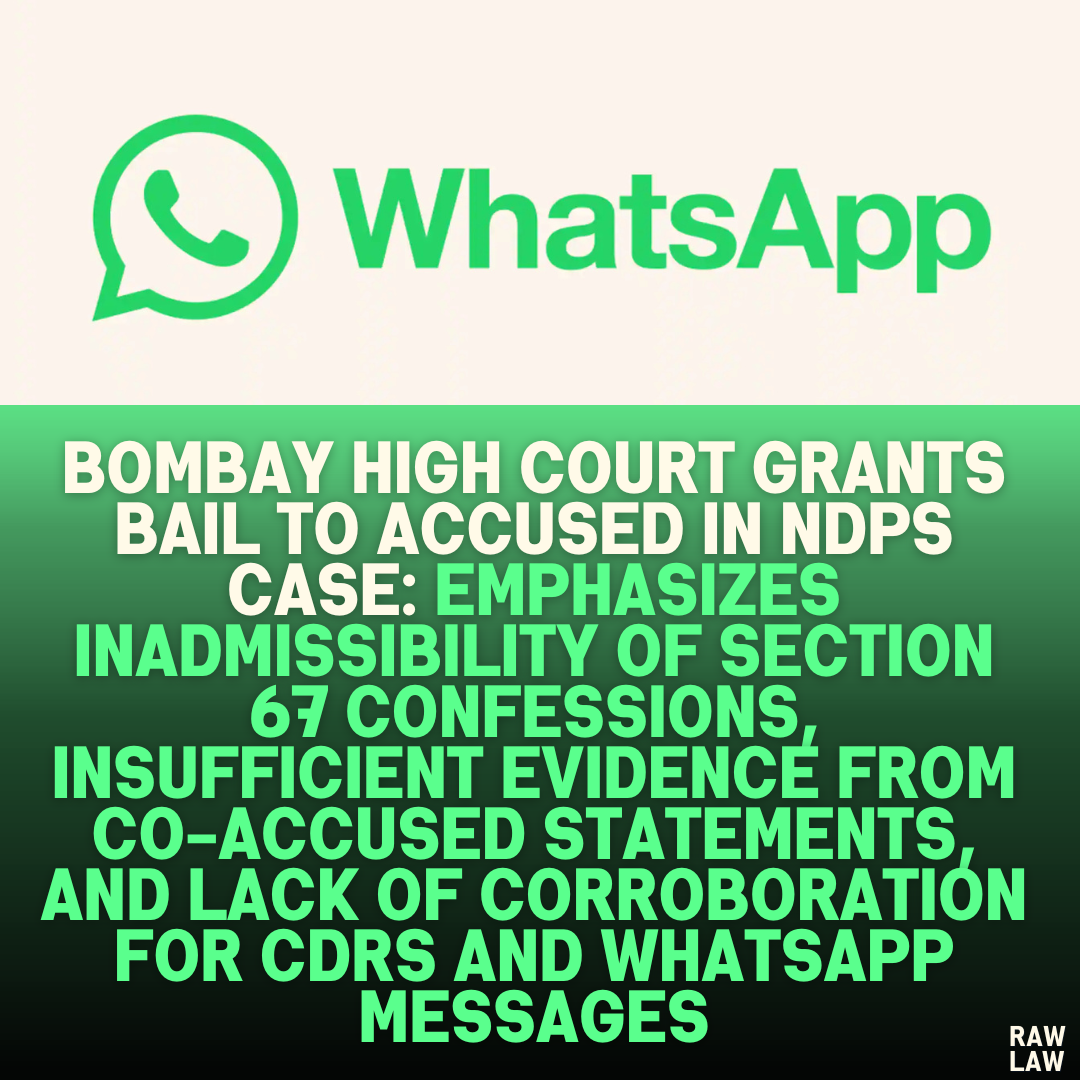 Bombay High Court Grants Bail to Accused in NDPS Case: Emphasizes Inadmissibility of Section 67 Confessions, Insufficient Evidence from Co-Accused Statements, and Lack of Corroboration for CDRs and WhatsApp Messages