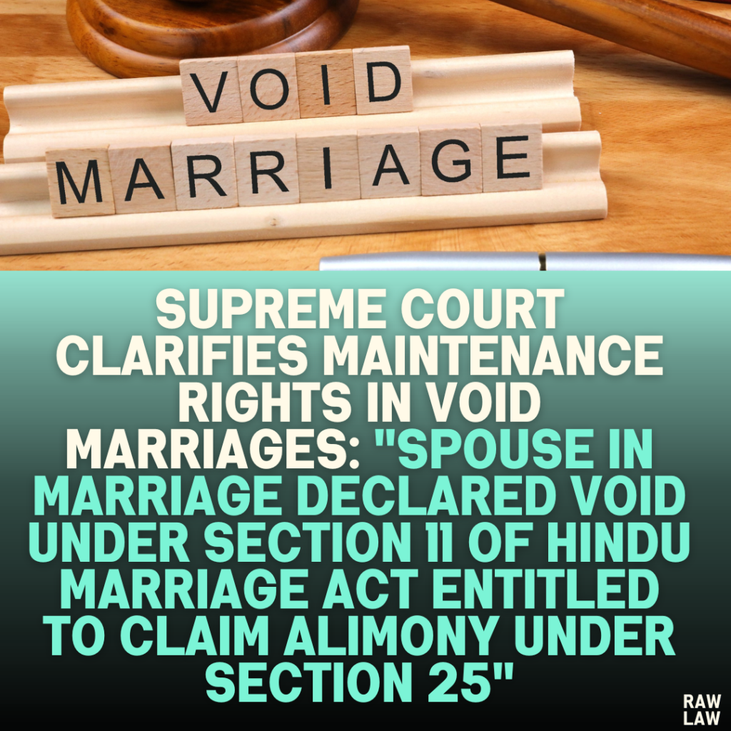 Supreme Court Examines Maintenance Rights in Void Marriages: “Relief Under Section 25 of the Hindu Marriage Act is Always Discretionary and Case-Specific”