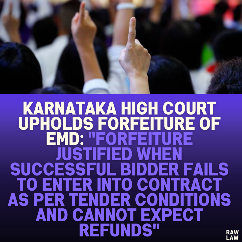 Karnataka High Court Upholds Forfeiture of EMD: "Forfeiture Justified When Successful Bidder Fails to Enter into Contract as per Tender Conditions and Cannot Expect Refunds"