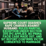 Supreme Court Quashes Rape Charges Against Husband: Rules Marital Exception Under Section 375 IPC Applies, No Prima Facie Case Made Out, and SIT Report Confirms Victim Consented to Marriage