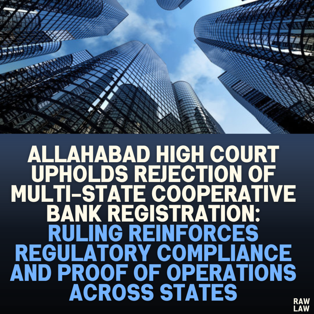 Allahabad High Court Upholds Rejection of Multi-State Cooperative Bank Registration: Ruling Reinforces Regulatory Compliance and Proof of Operations Across States