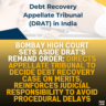 Bombay High Court Sets Aside DRAT's Remand Order: Directs Appellate Tribunal to Decide Debt Recovery Case on Merits, Reinforces Judicial Responsibility to Avoid Procedural Delays