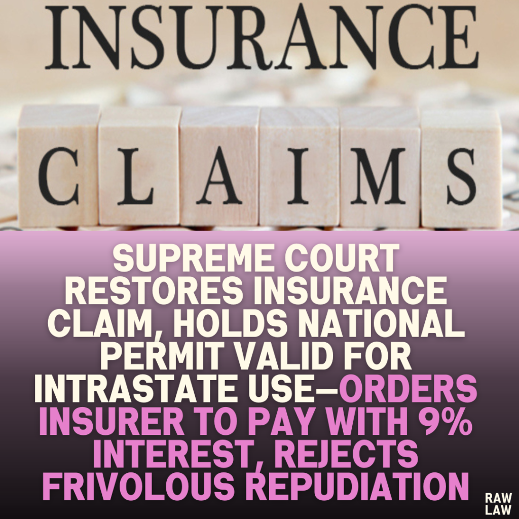 Supreme Court Restores Insurance Claim, Holds National Permit Valid for Intrastate Use—Orders Insurer to Pay with 9% Interest, Rejects Frivolous Repudiation