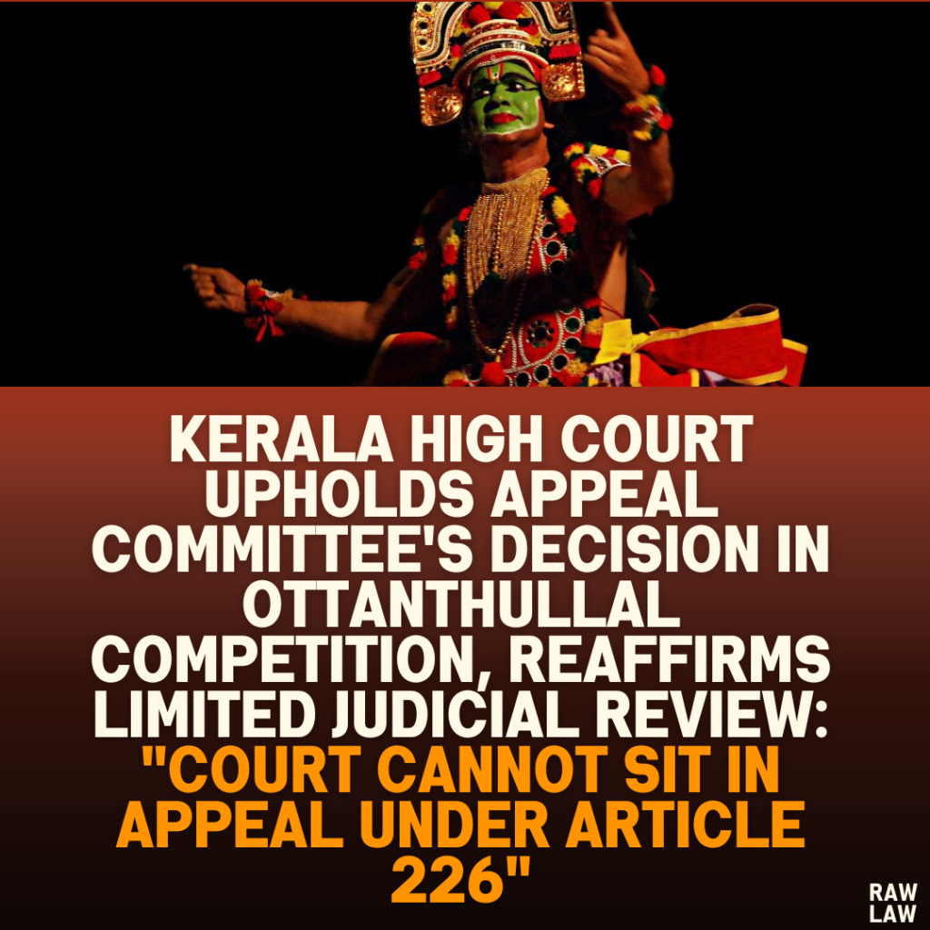 Kerala High Court Upholds Appeal Committee's Decision in Ottanthullal Competition, Reaffirms Limited Judicial Review: "Court Cannot Sit in Appeal Under Article 226"