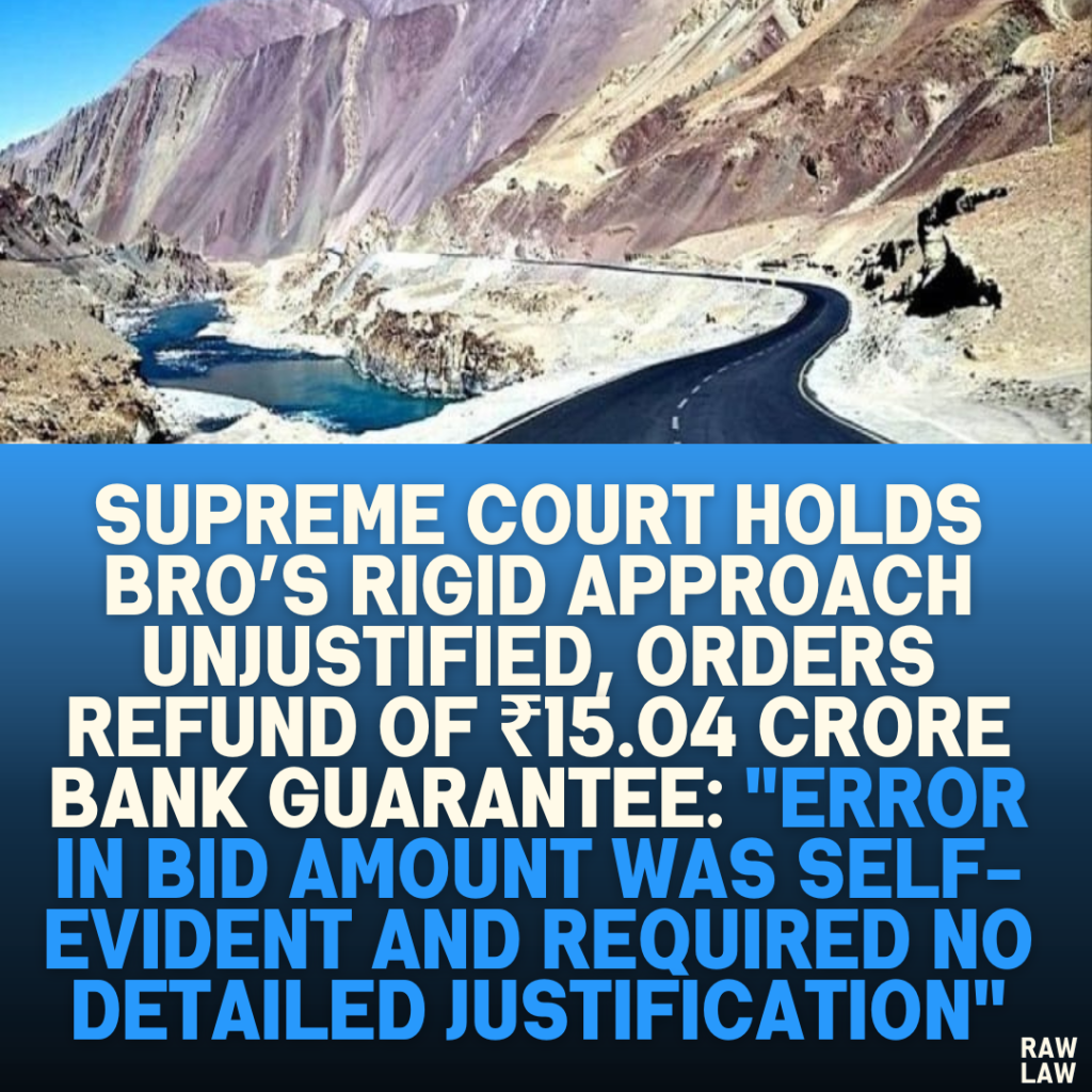 Supreme Court Holds BRO’s Rigid Approach Unjustified, Orders Refund of ₹15.04 Crore Bank Guarantee: "Error in Bid Amount Was Self-Evident and Required No Detailed Justification"