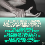 Delhi High Court Grants Bail to Accused Named as “Bhaiya” by Prosecutrix — "No Clear Role Established in Alleged Sexual Offences, No Incriminating Evidence in Statements Under Sections 161 or 164 CrPC"