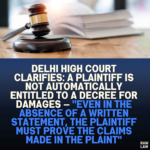 Delhi High Court Clarifies: A Plaintiff is Not Automatically Entitled to a Decree for Damages — "Even in the Absence of a Written Statement, the Plaintiff Must Prove the Claims Made in the Plaint"