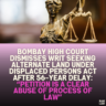 Bombay High Court Dismisses Writ Seeking Alternate Land Under Displaced Persons Act After 56-Year Delay: “Petition Is a Clear Abuse of Process of Law”