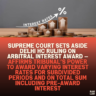 Supreme Court Sets Aside Delhi HC Ruling on Arbitral Interest Award — Affirms Tribunal’s Power to Award Varying Interest Rates for Subdivided Periods and on Total Sum Including Pre-Award Interest