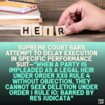 Supreme Court Bars Attempt to Delay Execution in Specific Performance Suit—"When a Party Is Impleaded as a Legal Heir Under Order XXII Rule 4 Without Objection, They Cannot Seek Deletion Under Order I Rule 10; Barred by Res Judicata"