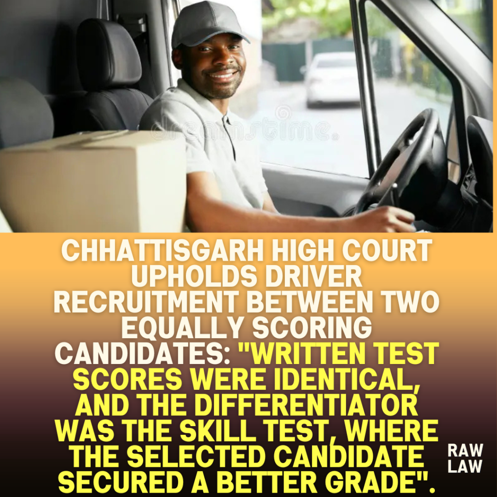 Chhattisgarh-High-Court-Upholds-Driver-Recruitment-Between-Two-Equally-Scoring-Candidates-Written-test-scores-were-identical-and-the-differentiator-was-the-skill-test-where-the-selected-candidate