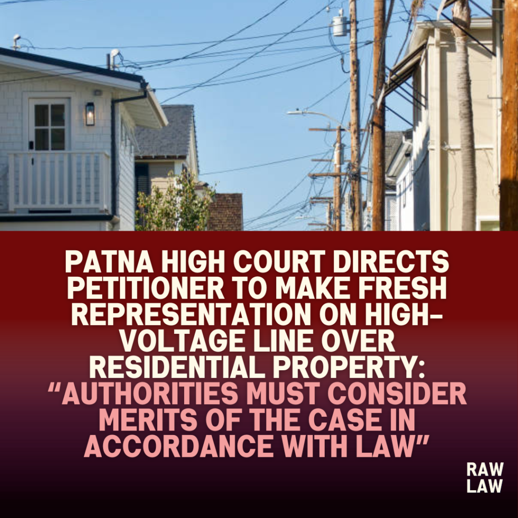Patna High Court Directs Petitioner to Make Fresh Representation on High-Voltage Line over Residential Property: “Authorities Must Consider Merits of the Case in Accordance with Law” 1 high voltage cable lines