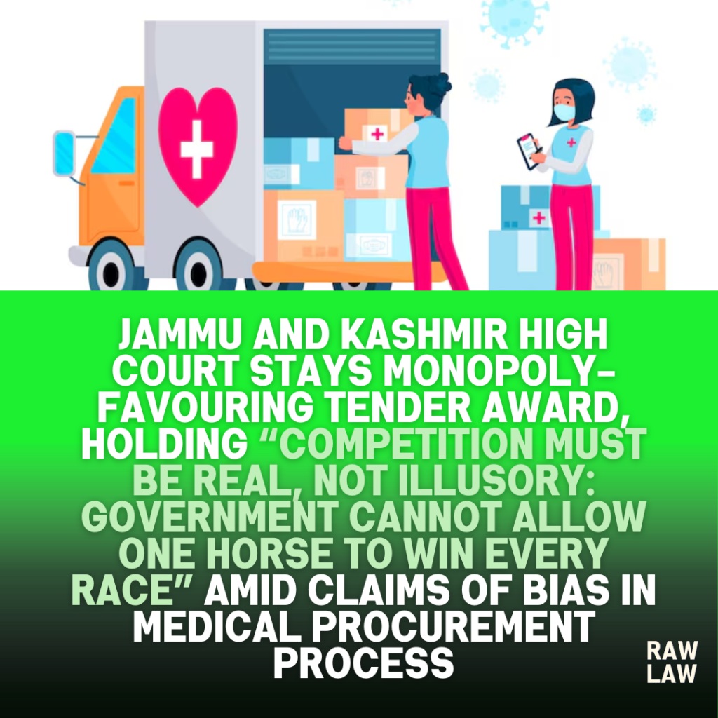 Jammu and Kashmir High Court Stays Monopoly-Favouring Tender Award, Holding “Competition Must Be Real, Not Illusory: Government Cannot Allow One Horse To Win Every Race” Amid Claims Of Bias In Medical Procurement Process