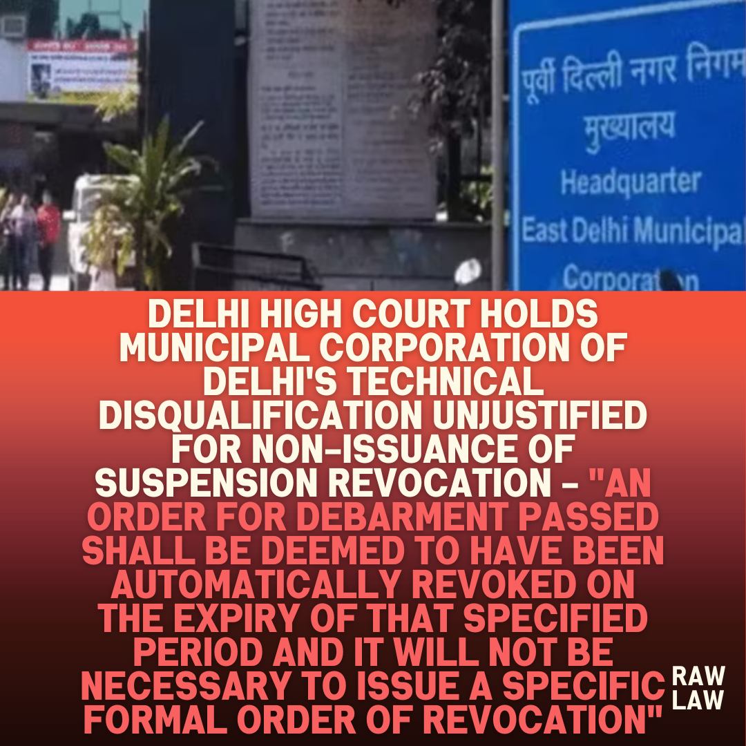 Delhi-High-Court-Holds-Municipal-Corporation-of-Delhis-Technical-Disqualification-Unjustified-for-Non-Issuance-of-Suspension-Revocation-An-order-for-debarment-passed-shall-be-deemed-to-have-bee.n