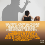 Delhi-High-Court-Slams-Delhi-Public-School-Dwarka-for-Using-Bouncers-Against-Students-Over-Fee-Dispute-—-Public-Shaming-and-Intimidation-of-a-Child-Is-Mental-Harassment-School-Must-Act-With-Sensitivity