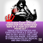 Delhi-High-Court-Upholds-Conviction-for-Aggravated-Rape-of-5-Year-Old-Under-POCSO-Act-—-Minor-Discrepancies-Are-Expected-From-a-5-Year-Old-and-Do-Not-Affect-the-Core-Allegation-Where-Testimony-Is