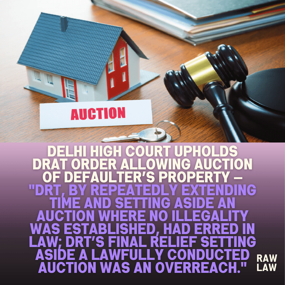 Delhi High Court Upholds DRAT Order Allowing Auction of Defaulter’s ...