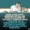 Kerala High Court Dismisses Appeal and Upholds Quashing of Teacher’s Transfer Order—“Transfer Not in Administrative Exigency but Punitive in Nature; Violates Natural Justice Principles”