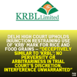 Delhi High Court Upholds Injunction Restraining Use of ‘KRB’ Mark for Rice and Food Grains — “Deceptively Similar to ‘KRBL’; No Perversity or Arbitrariness in Trial Court’s Discretion, Interference Unwarranted”