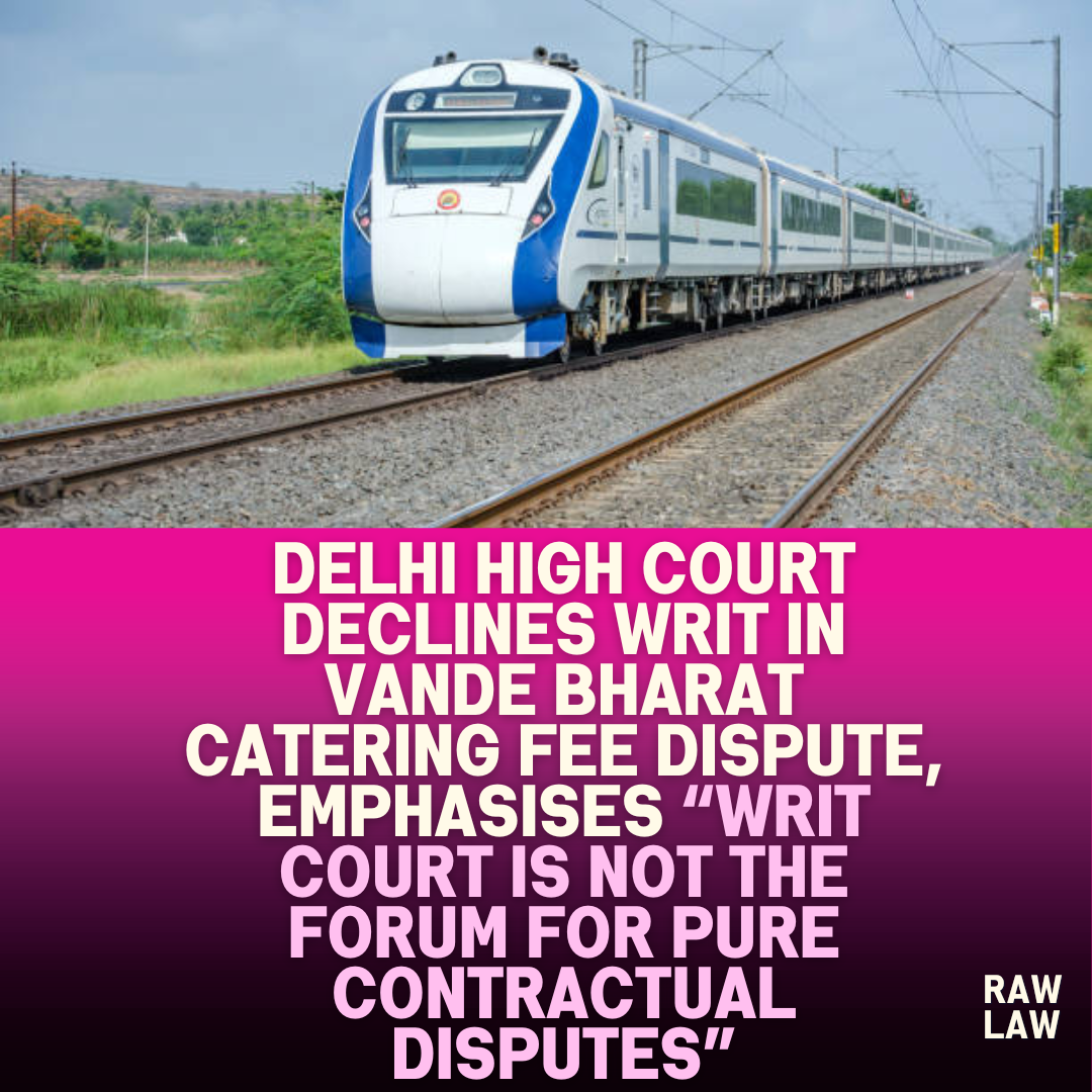 Delhi High Court Declines Writ in Vande Bharat Catering Fee Dispute Emphasises Writ Court Is Not the Forum for Pure Contractual Disputes
