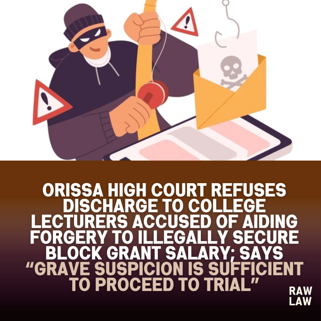 Orissa High Court Refuses Discharge to College Lecturers Accused of Aiding Forgery to Illegally Secure Block Grant Salary; Says “Grave Suspicion is Sufficient to Proceed to Trial” 1 forgery