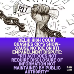 Delhi-High-Court-Quashes-CICs-Show-Cause-Notice-on-RTI-Empanelment-Dispute-RTI-Act-Does-Not-Require-Disclosure-of-Information-Not-Maintained-by-Public-Authority