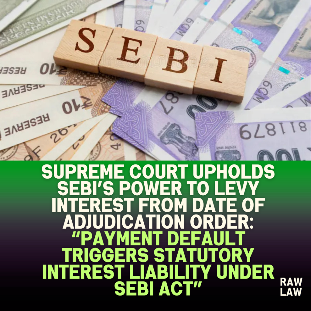 Supreme-Court-Upholds-SEBIs-Power-to-Levy-Interest-from-Date-of-Adjudication-Order-Payment-Default-Triggers-Statutory-Interest-Liability-under-SEBI-Act