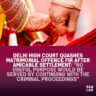 Delhi High Court Quashes Matrimonial Offence FIR After Amicable Settlement: “No useful purpose would be served by continuing with the criminal proceedings”