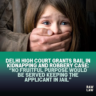 Delhi High Court Grants Bail in Kidnapping and Robbery Case: “No fruitful purpose would be served keeping the Applicant in jail”