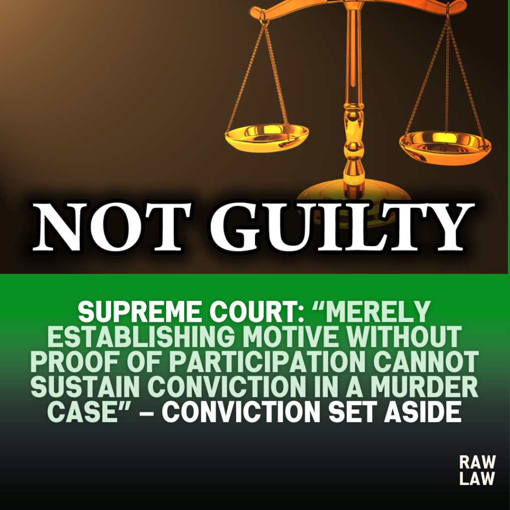 Supreme Court: “Merely Establishing Motive Without Proof of Participation Cannot Sustain Conviction in a Murder Case” – Conviction Set Aside