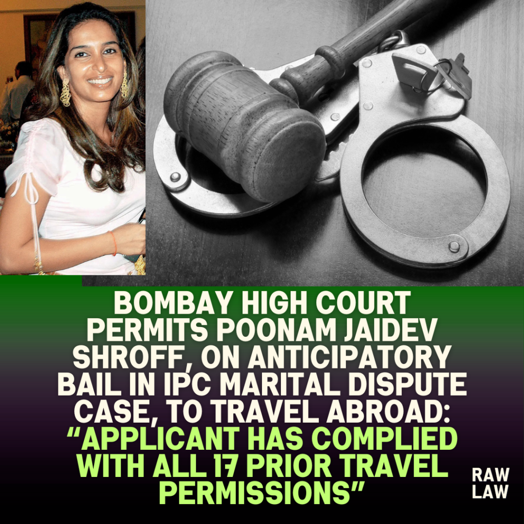 Bombay-High-Court-Permits-Poonam-Jaidev-Shroff-on-Anticipatory-Bail-in-IPC-Marital-Dispute-Case-to-Travel-Abroad-Applicant-Has-Complied-With-All-17-Prior-Travel-Permissions