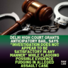 Delhi-High-Court-Grants-Anticipatory-Bail-Says-Investigation-Does-Not-Appear-to-Be-Satisfactory-in-Any-Manner-While-Flagging-Possible-Evidence-Fudging-in-Alleged-Assault-Case