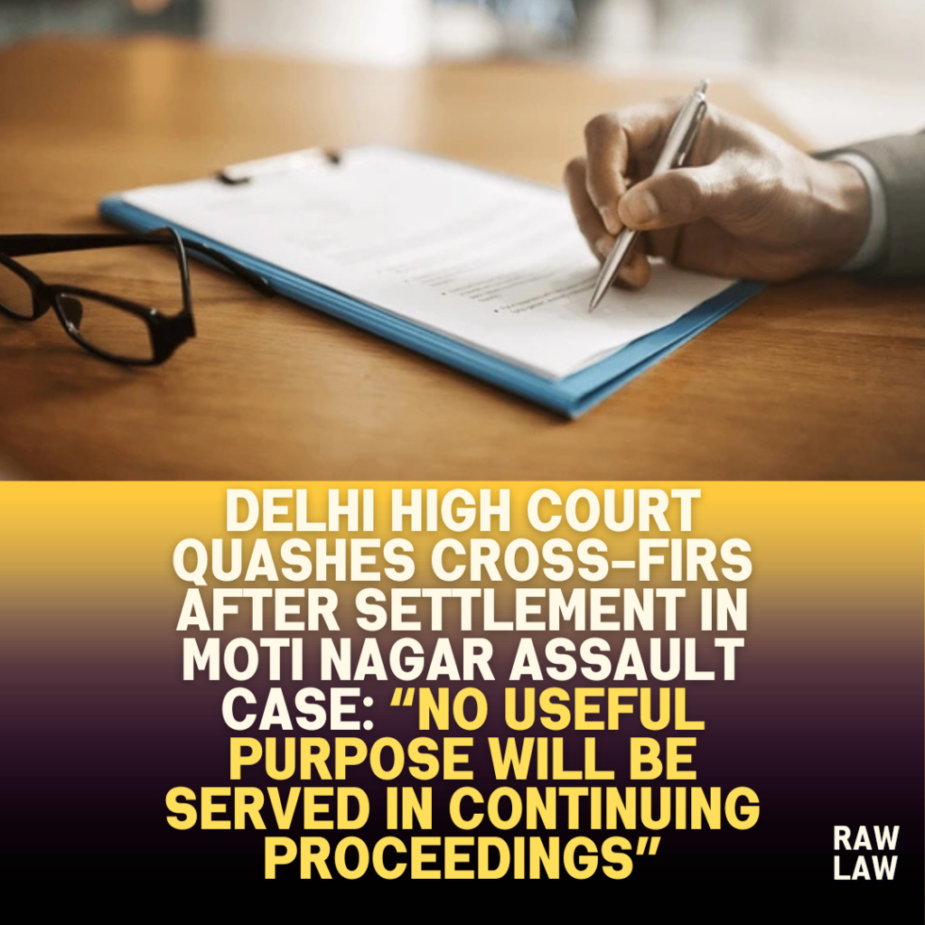 Delhi-High-Court-Quashes-Cross-FIRs-After-Settlement-in-Moti-Nagar-Assault-Case-No-Useful-Purpose-Will-Be-Served-in-Continuing-Proceedings