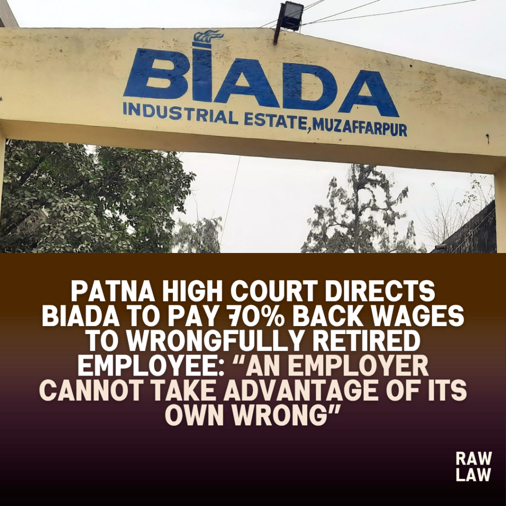 Patna High Court Directs BIADA to Pay 70% Back Wages to Wrongfully Retired Employee: “An Employer Cannot Take Advantage of Its Own Wrong” 1 biada