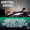 Karnataka High Court Dismisses Writ Petition as Infructuous — “When an Arbitral Award is Passed, the Petition Becomes Ineffective by Efflux of Time” 2 arbitral award