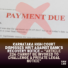 Karnataka High Court Dismisses Writ Against Bank’s Recovery Notice — “Article 226 Cannot Be Invoked to Challenge a Private Legal Notice” 2 payment due