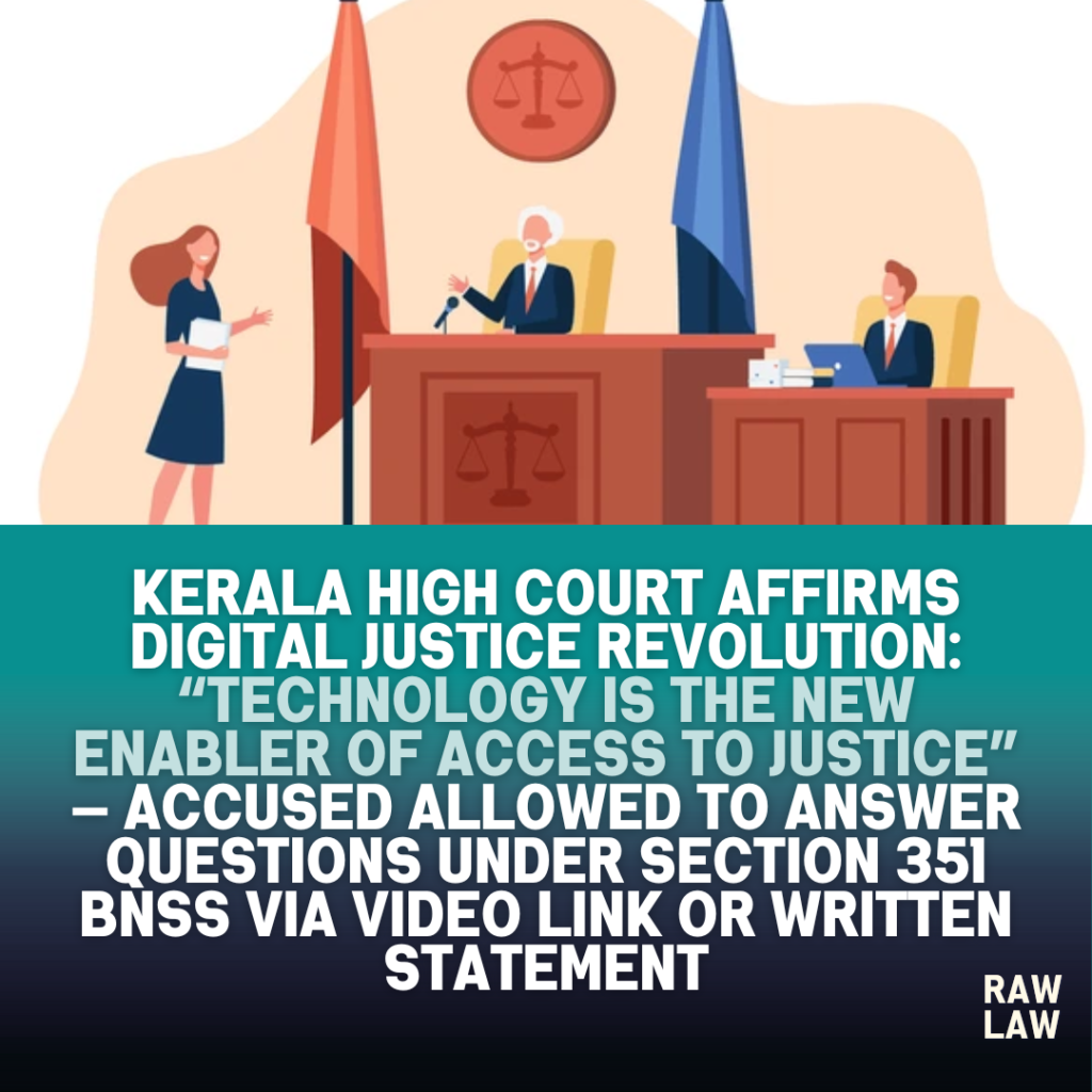 Kerala High Court Affirms Digital Justice Revolution: “Technology Is the New Enabler of Access to Justice” — Accused Allowed to Answer Questions Under Section 351 BNSS via Video Link or Written Statement 1 video