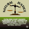 Patna High Court Quashes Punishment of Jail Warden for Prisoner Escape: “Failure to Supply Documents Violates Natural Justice” 2 natural justice