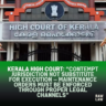 Kerala High Court: “Contempt Jurisdiction Not Substitute for Execution — Maintenance Orders Must Be Enforced Through Proper Legal Channels” 3 khc