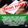 Karnataka High Court Acquits Trader in ₹13.5 Lakh Cheque Bounce Case After Lok Adalat Settlement — “When Parties Settle Before Lok Adalat, Conviction Must Yield to Compromise” 2 cheque bounce