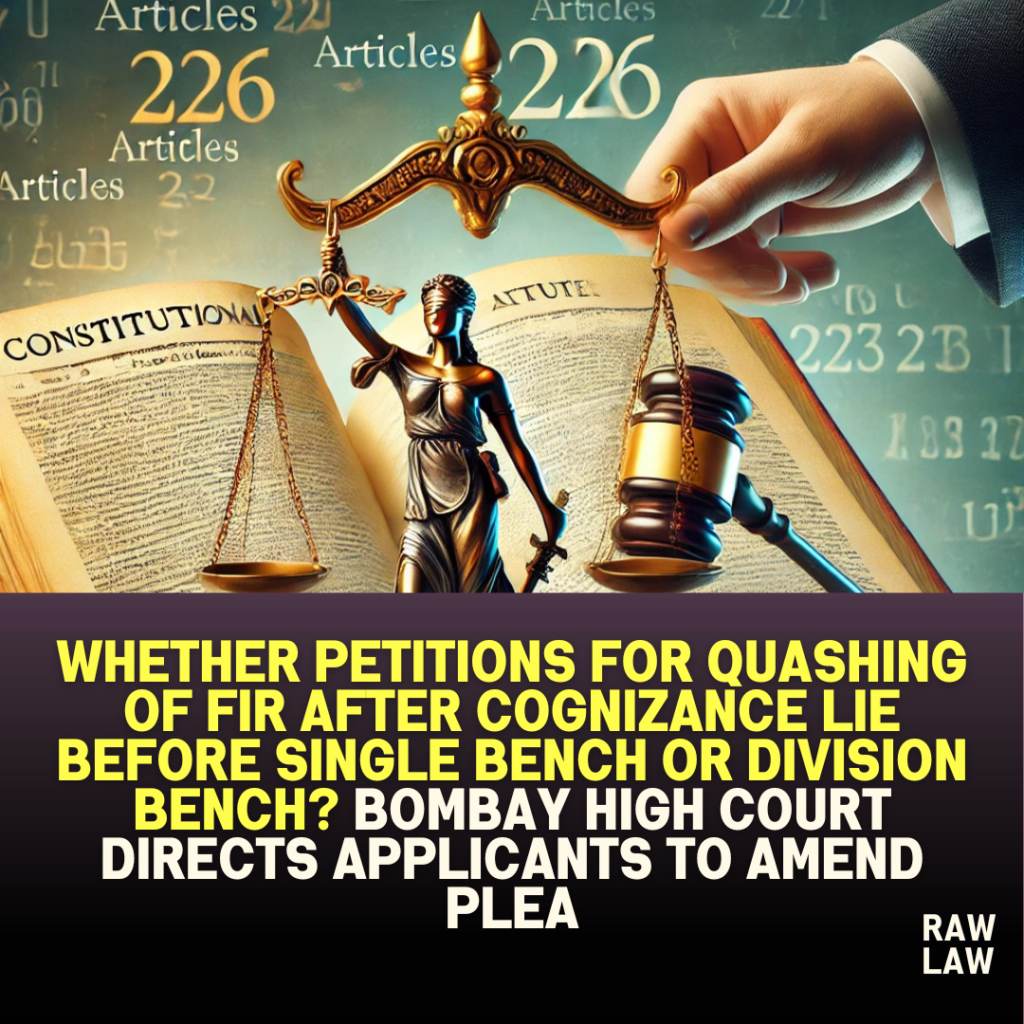 Whether Petitions for Quashing of FIR After Cognizance Lie Before Single Bench or Division Bench?