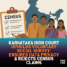 Karnataka High Court Upholds Voluntary Social Survey: Ensures Data Privacy & Rejects Census Claims