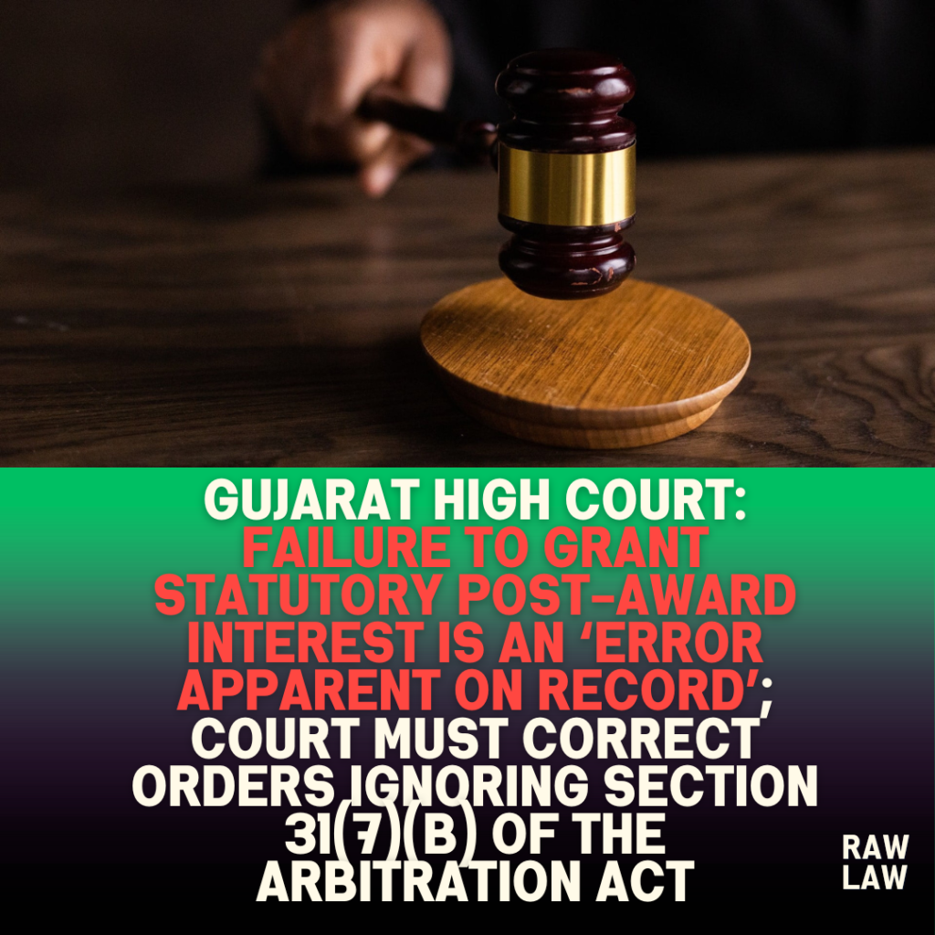 Gujarat High Court: Failure to Grant Statutory Post-Award Interest Is an ‘Error Apparent on Record’; Court Must Correct Orders Ignoring Section 31(7)(b) of the Arbitration Act
