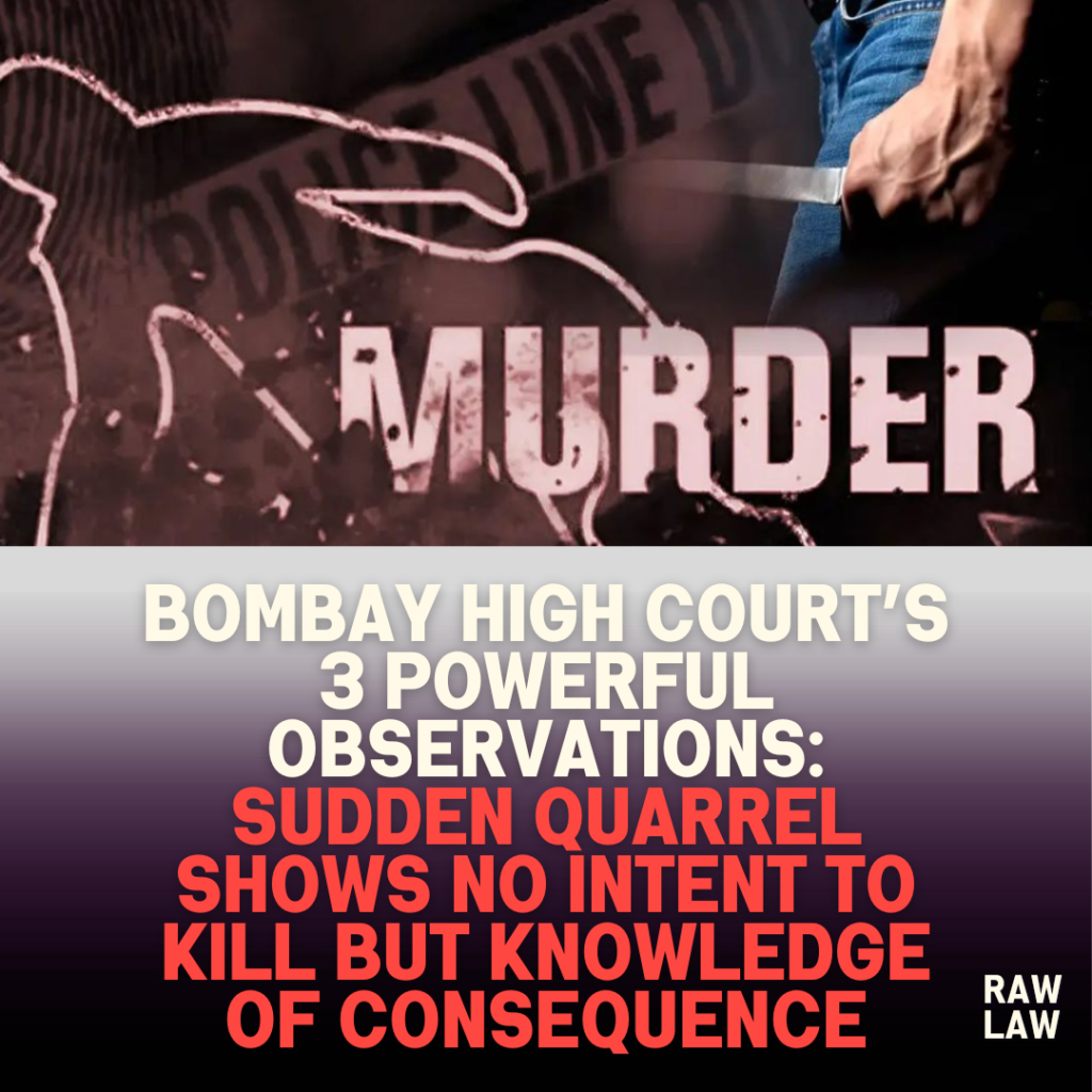 Bombay High Court’s 3 Powerful Observations: Sudden Quarrel Shows No Intent to Kill but Knowledge of Consequence