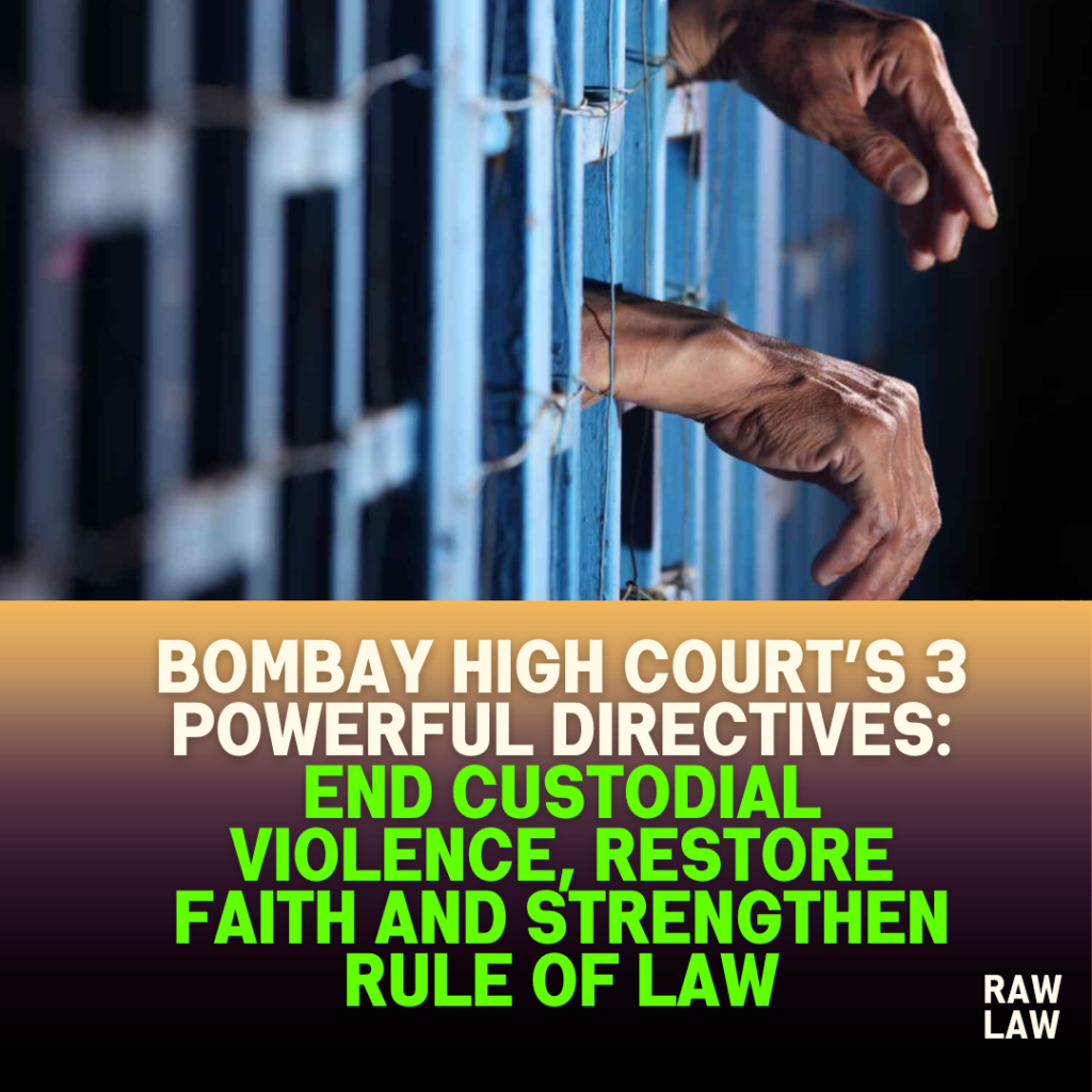 Bombay High Court’s 3 Powerful Directives: End Custodial Violence, Restore Faith and Strengthen Rule of Law